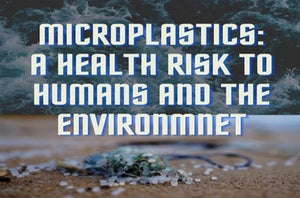 MICROPLASTICS: A HEALTH RISK TO HUMANS AND THE ENVIRONMNET