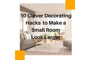 10 Clever Decorating Hacks to Make a Small Room Look Larger