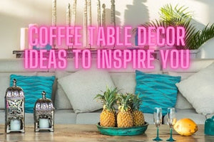 Coffee Table Decor Ideas to Inspire You