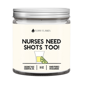 Nurses Need Shots Too - 9oz Candle