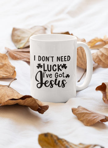 I Don't Need Luck I've Got Jesus Mug