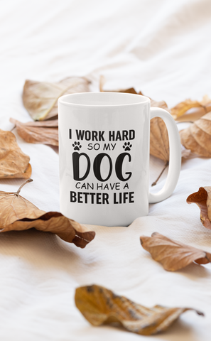 I Work Hard So My Dog... Mug