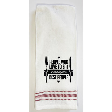 "People Who Love To Eat Are Always The Best People" Tea Towel