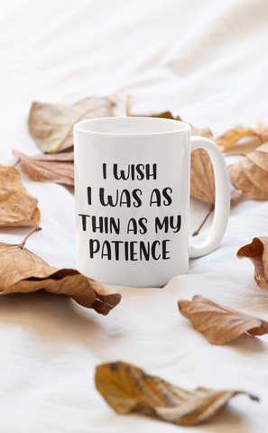 "I Wish I Was as Thin as My Patience" Mug