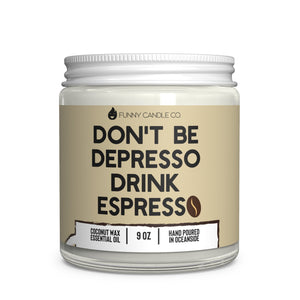 "Don't Be Desprsso, Drink Espresso" Coconut Wax Candle
